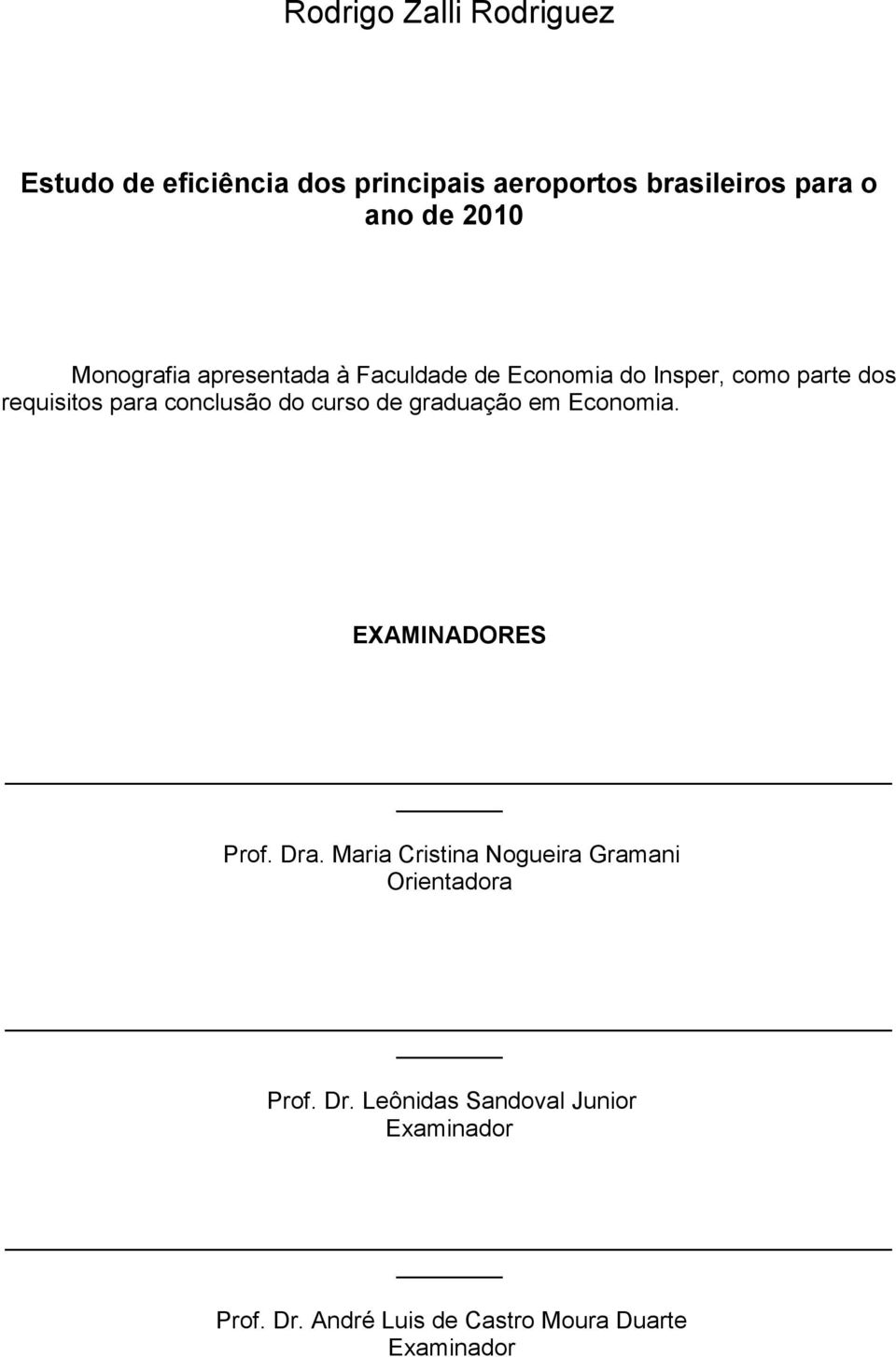 conclusão do curso de graduação em Economia. EXAMINADORES Prof. Dra.