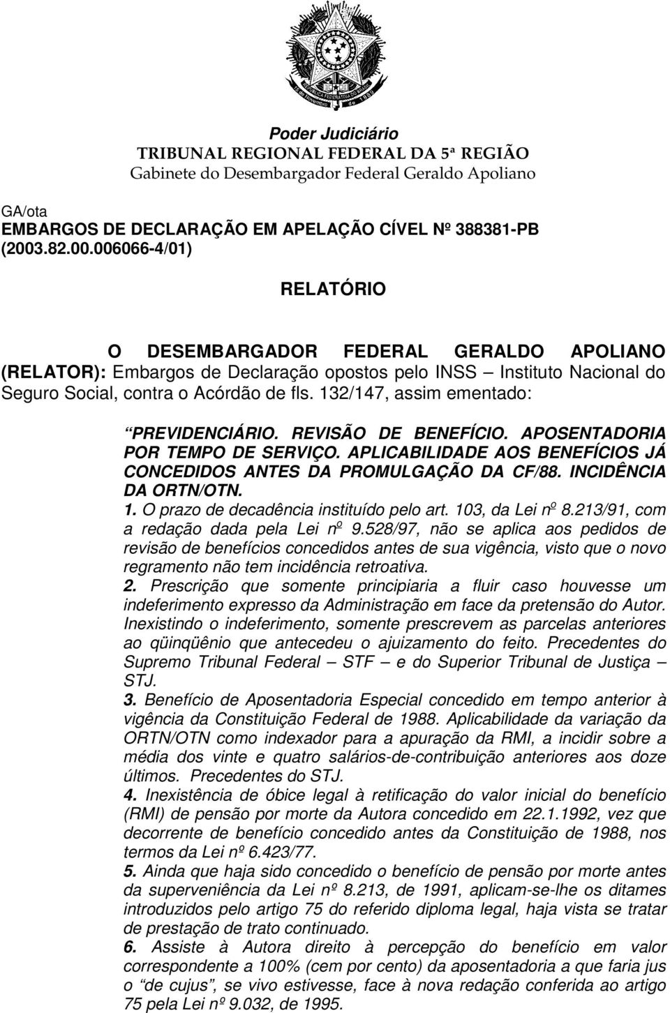 O prazo de decadência instituído pelo art. 103, da Lei n o 8.213/91, com a redação dada pela Lei n o 9.