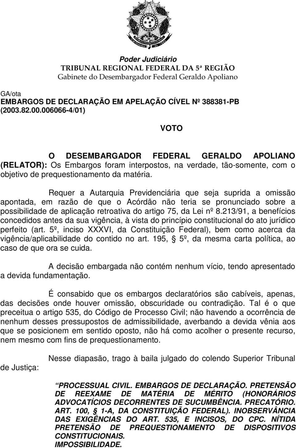 213/91, a benefícios concedidos antes da sua vigência, à vista do princípio constitucional do ato jurídico perfeito (art.