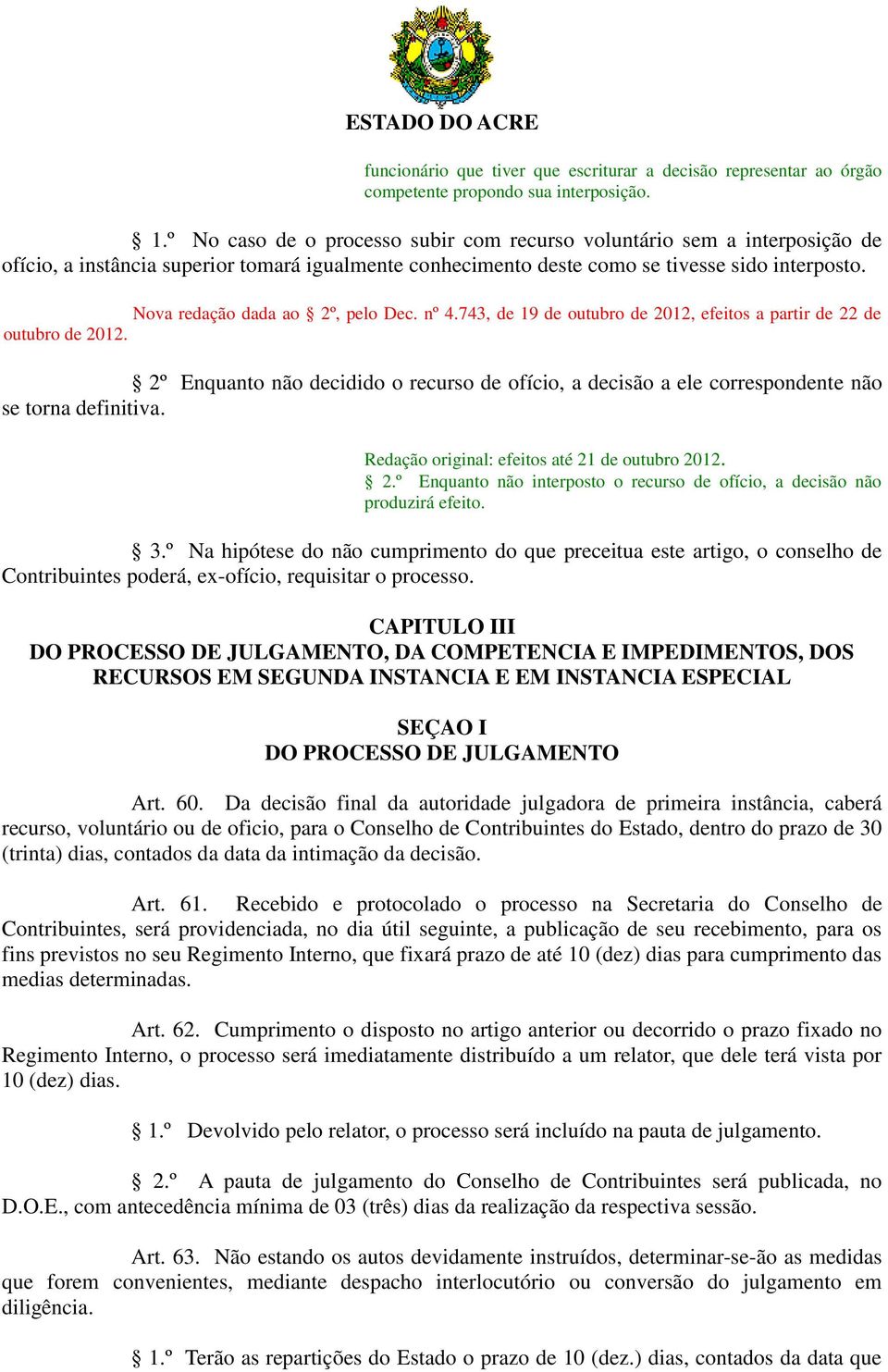 Nova redação dada ao 2º, pelo Dec. nº 4.743, de 19 de outubro de 2012, efeitos a partir de 22 de outubro de 2012.