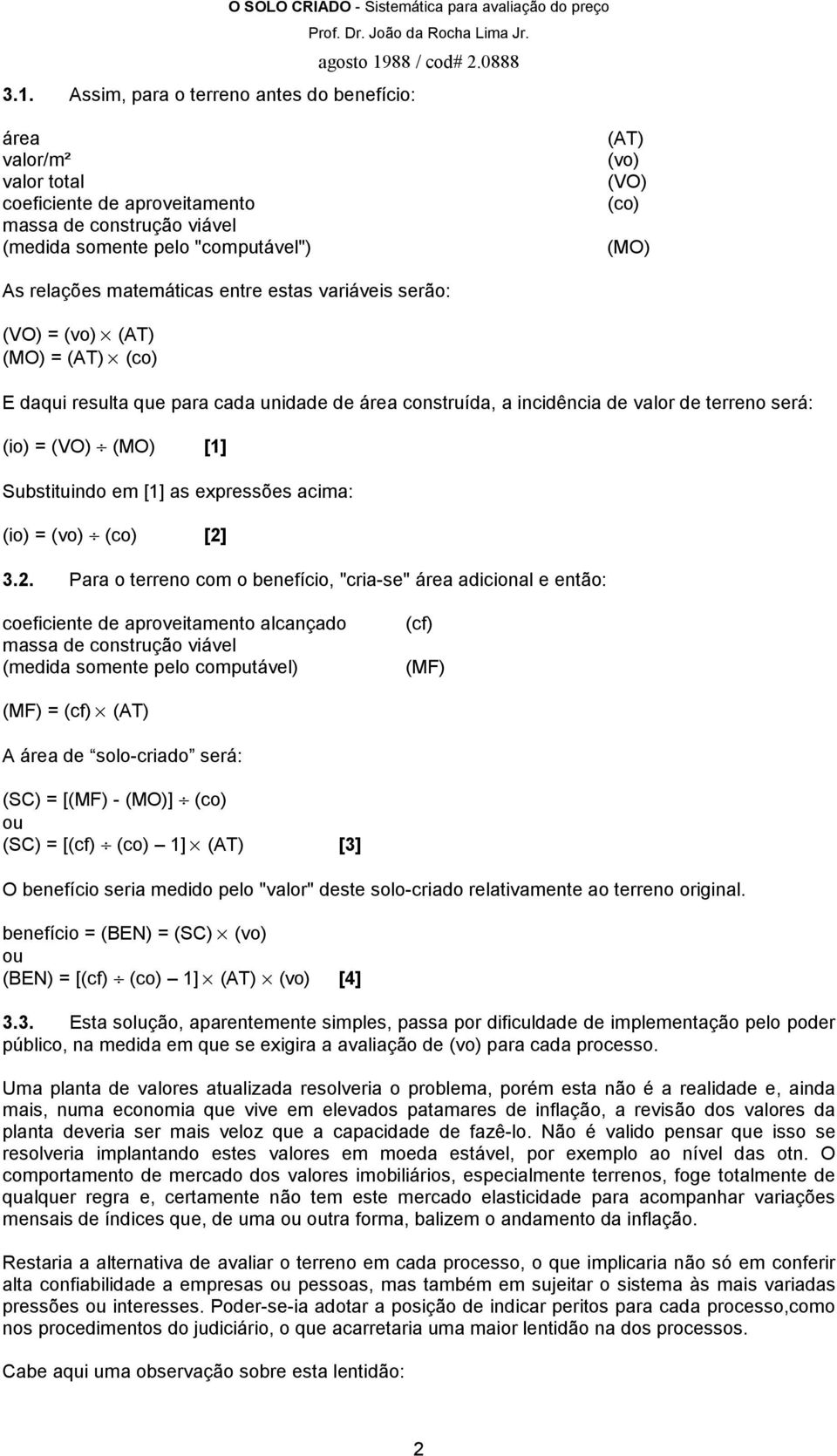 [1] Substituindo em [1] as expressões acima: (io) = (vo) (co) [2]