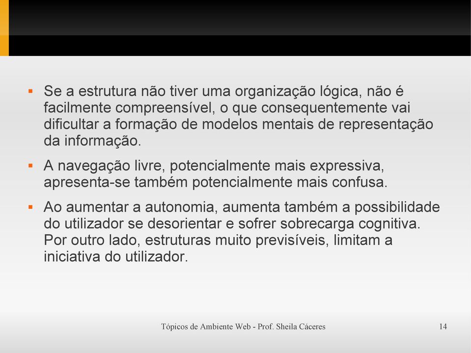 A navegação livre, potencialmente mais expressiva, apresenta-se também potencialmente mais confusa.