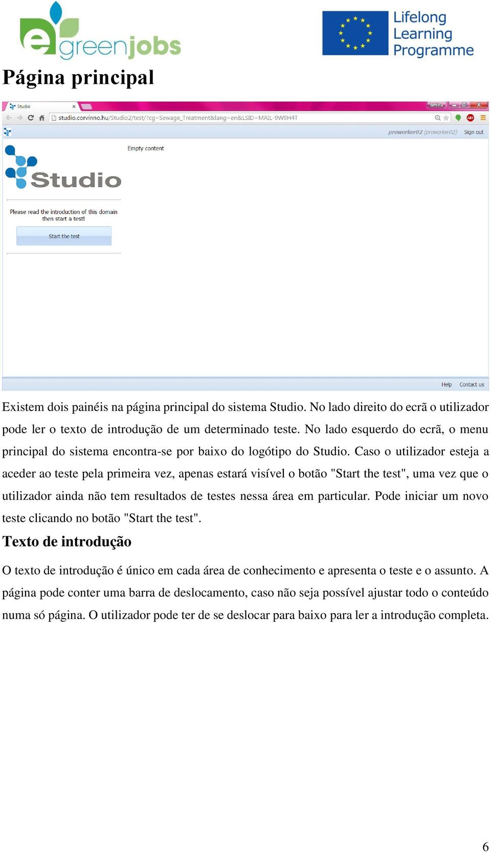 Caso o utilizador esteja a aceder ao teste pela primeira vez, apenas estará visível o botão "Start the test", uma vez que o utilizador ainda não tem resultados de testes nessa área em particular.