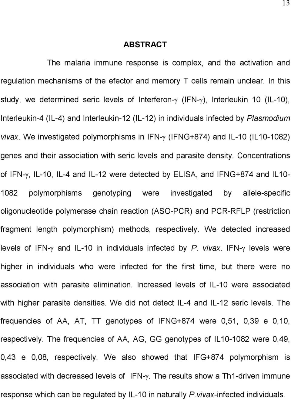 We investigated polymorphisms in IFN-γ (IFNG+874) and IL-10 (IL10-1082) genes and their association with seric levels and parasite density.