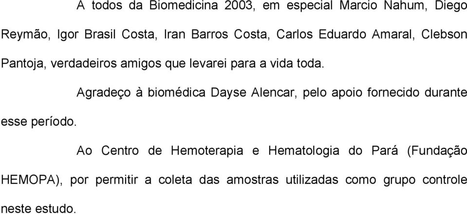 Agradeço à biomédica Dayse Alencar, pelo apoio fornecido durante esse período.