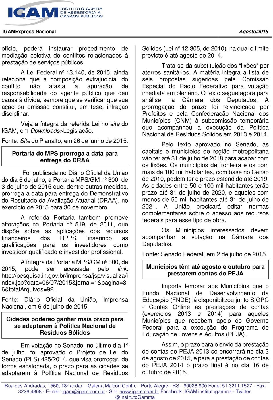 omissão constitui, em tese, infração disciplinar. Veja a íntegra da referida Lei no site do IGAM, em Downloads>Legislação. Fonte: Site do Planalto, em 26 de junho de 2015.