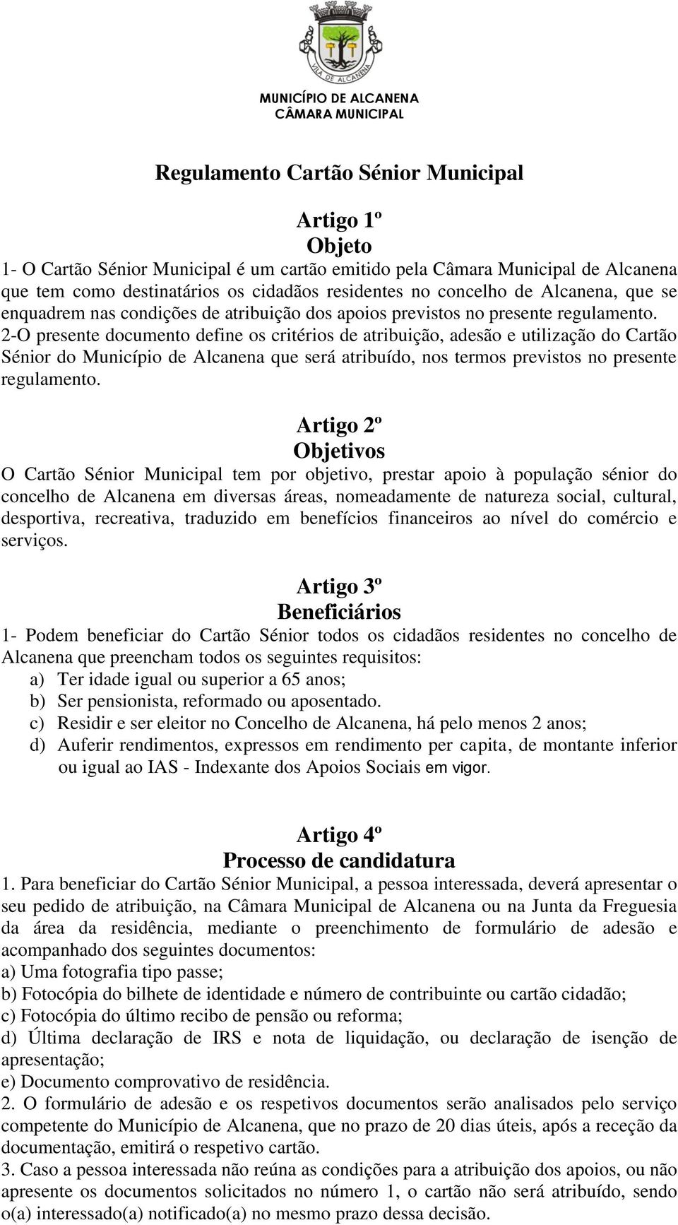 2-O presente documento define os critérios de atribuição, adesão e utilização do Cartão Sénior do Município de Alcanena que será atribuído, nos termos previstos no presente regulamento.