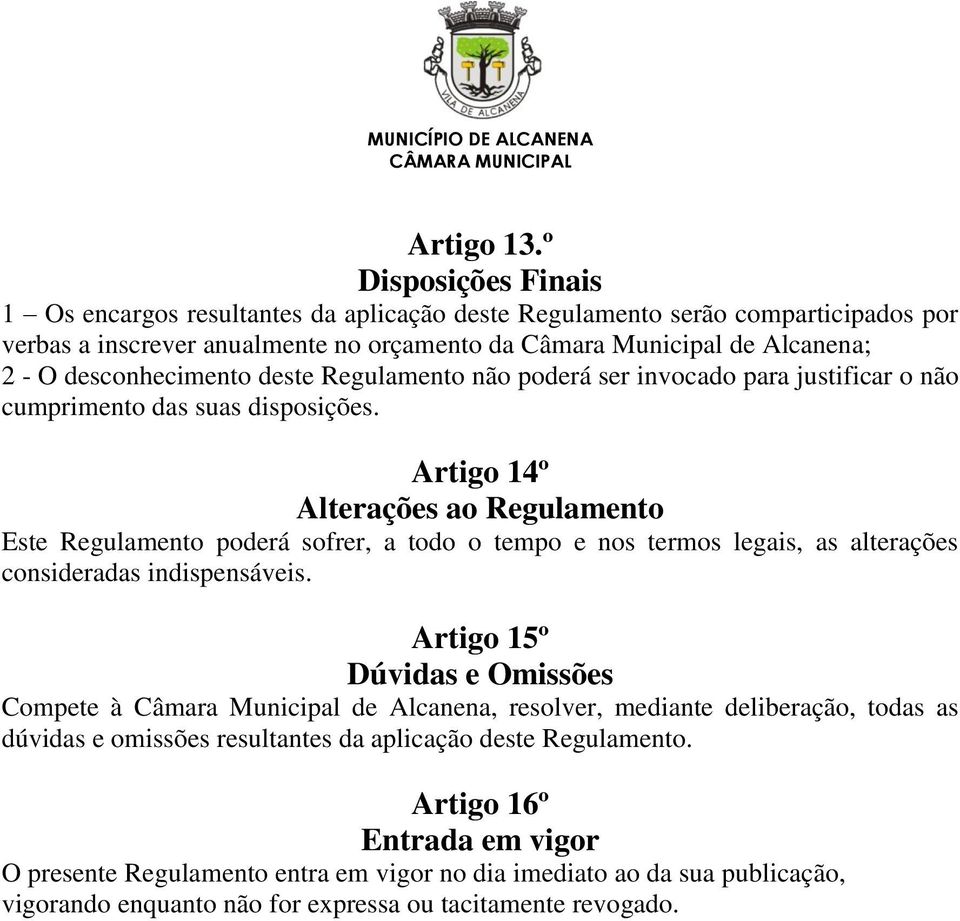 desconhecimento deste Regulamento não poderá ser invocado para justificar o não cumprimento das suas disposições.