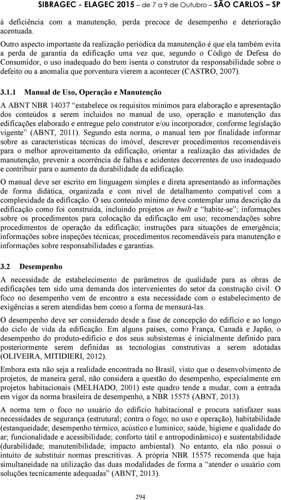 isenta o construtor da responsabilidade sobre o defeito ou a anomalia que porventura vierem a acontecer (CASTRO, 2007). 3.1.