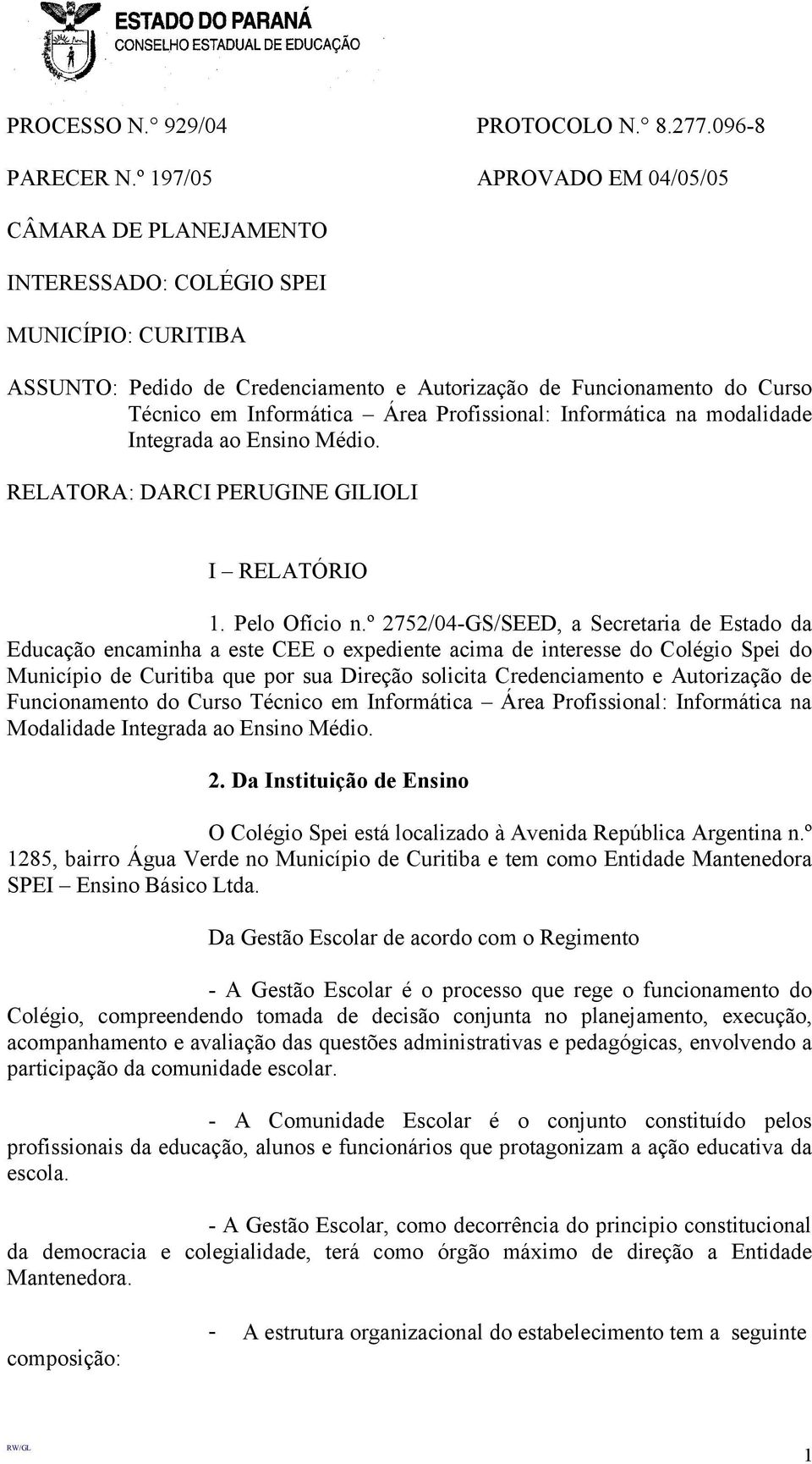 Área Profissional: Informática na modalidade Integrada ao Ensino Médio. RELATORA: DARCI PERUGINE GILIOLI I RELATÓRIO 1. Pelo Ofício n.