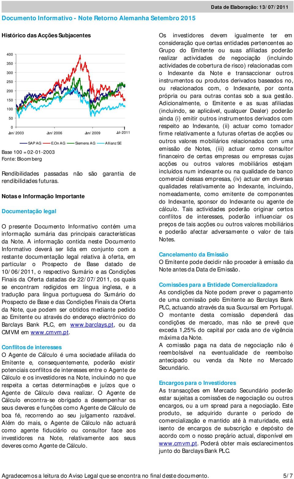 Notas e Informação Importante Documentação legal O presente Documento Informativo contém uma informação sumária das principais características da Note.