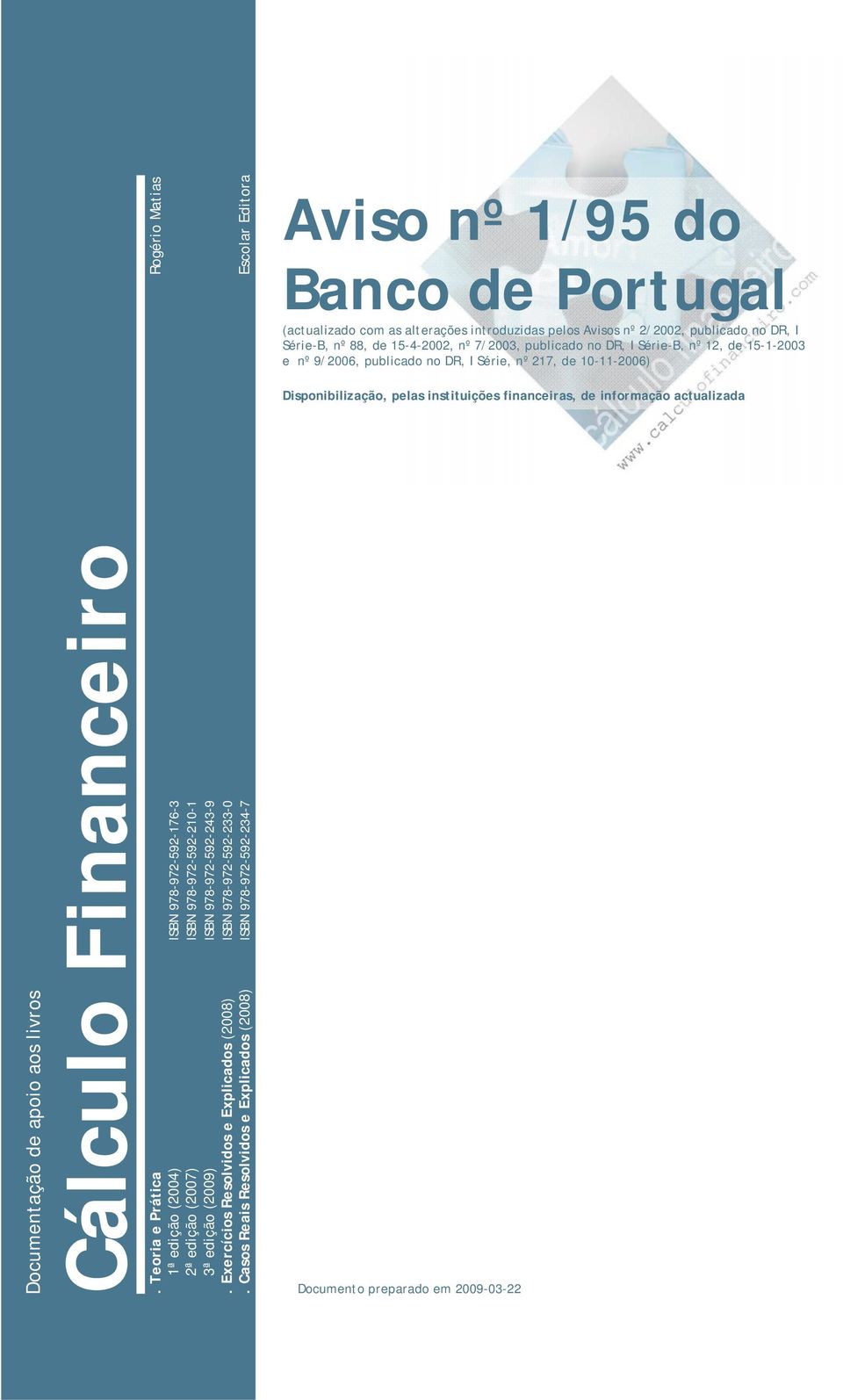 Casos Reais Resolvidos e Explicados (2008) ISBN 978-972-592-234-7 Escolar Editora Aviso nº 1/95 do Banco de Portugal (actualizado com as alterações