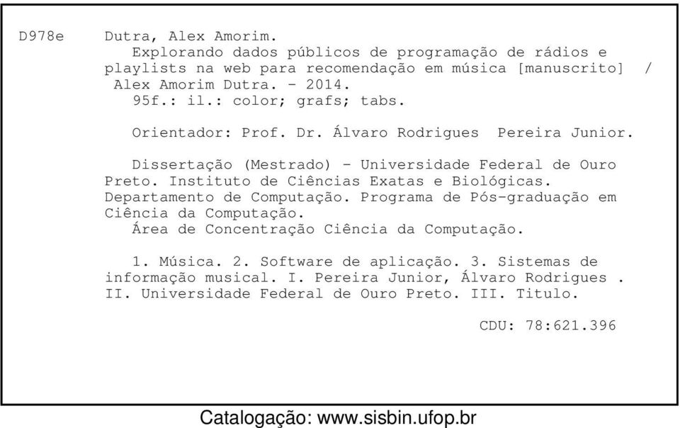 Instituto de Ciências Exatas e Biológicas. Departamento de Computação. Programa de Pós-graduação em Ciência da Computação. Área de Concentração Ciência da Computação. 1.