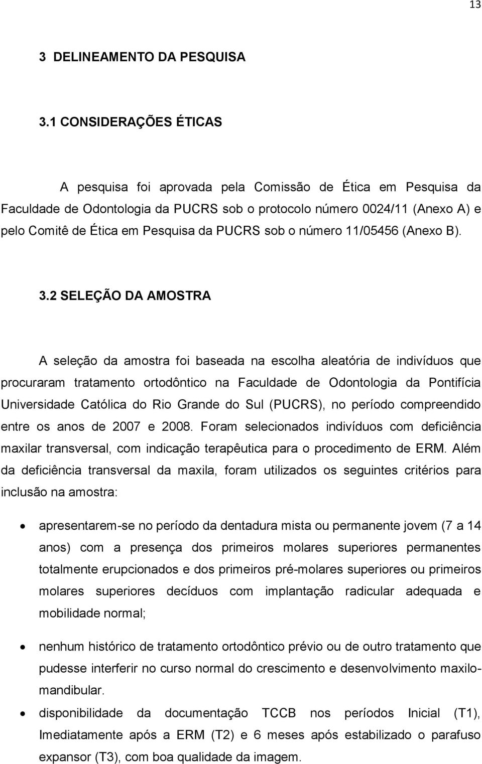 PUCRS sob o número 11/05456 (Anexo B). 3.