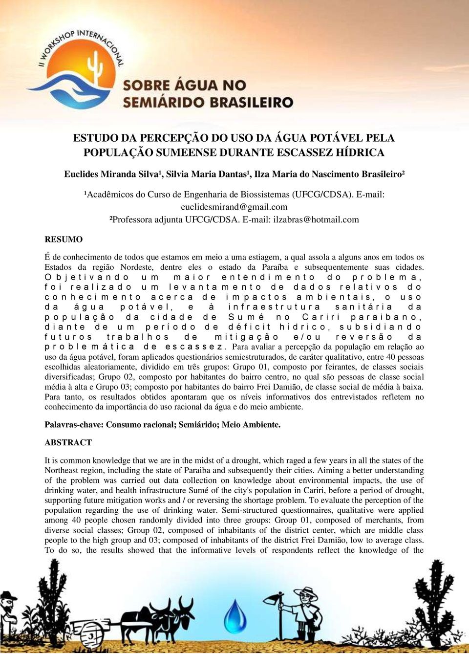 com É de conhecimento de todos que estamos em meio a uma estiagem, a qual assola a alguns anos em todos os Estados da região Nordeste, dentre eles o estado da Paraíba e subsequentemente suas cidades.