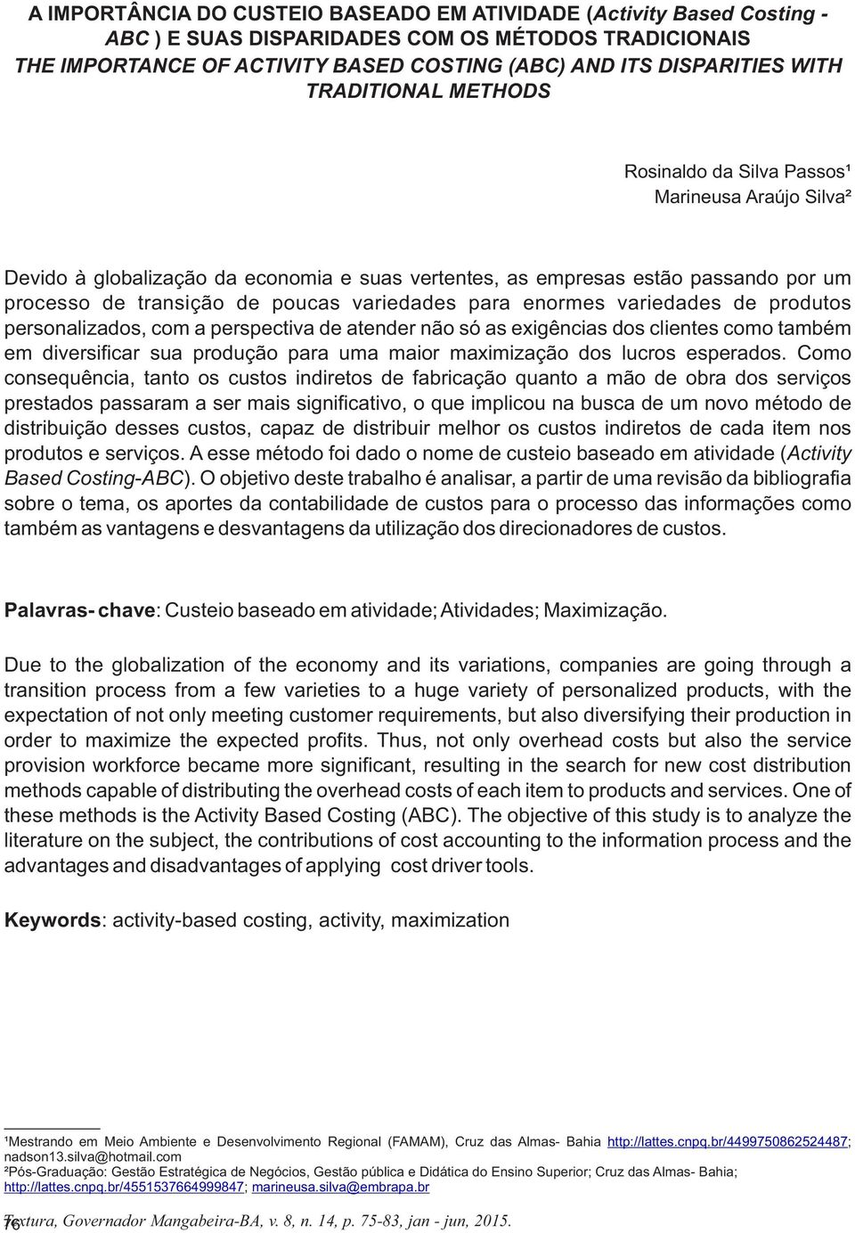 para enormes variedades de produtos personalizados, com a perspectiva de atender não só as exigências dos clientes como também em diversificar sua produção para uma maior maximização dos lucros