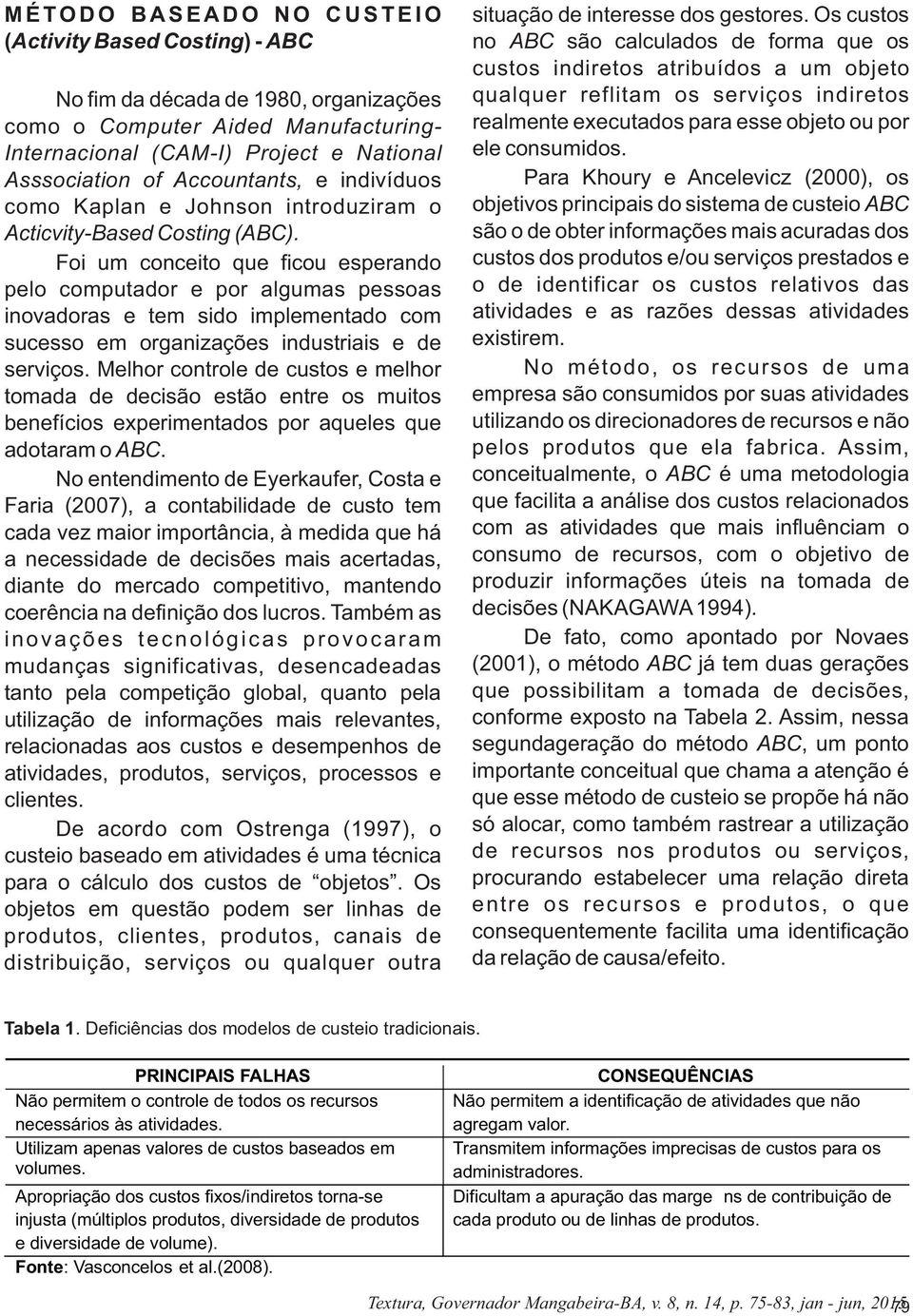 Foi um conceito que ficou esperando pelo computador e por algumas pessoas inovadoras e tem sido implementado com sucesso em organizações industriais e de serviços.