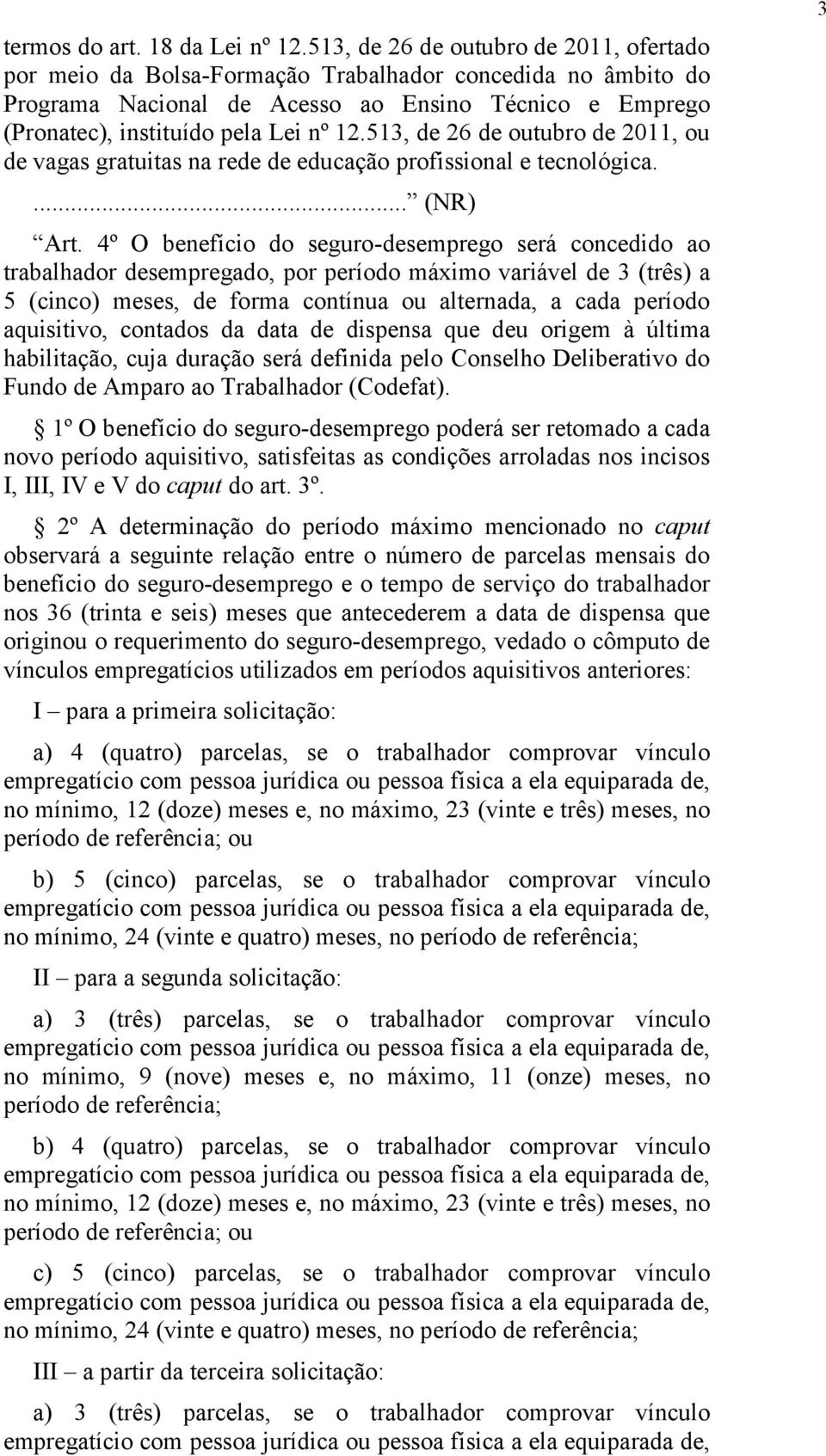 513, de 26 de outubro de 2011, ou de vagas gratuitas na rede de educação profissional e tecnológica.... (NR) Art.