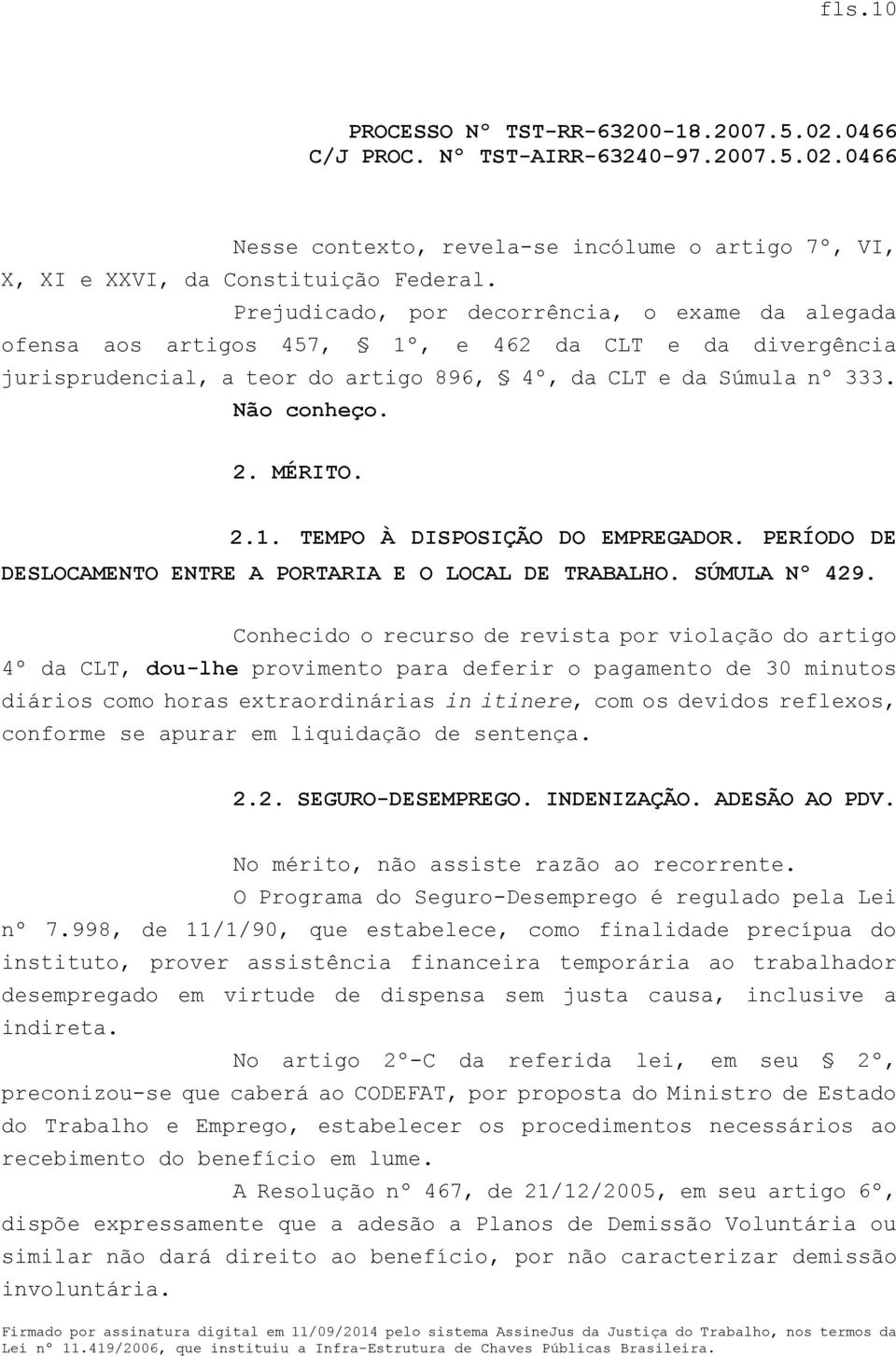 2.1. TEMPO À DISPOSIÇÃO DO EMPREGADOR. PERÍODO DE DESLOCAMENTO ENTRE A PORTARIA E O LOCAL DE TRABALHO. SÚMULA Nº 429.