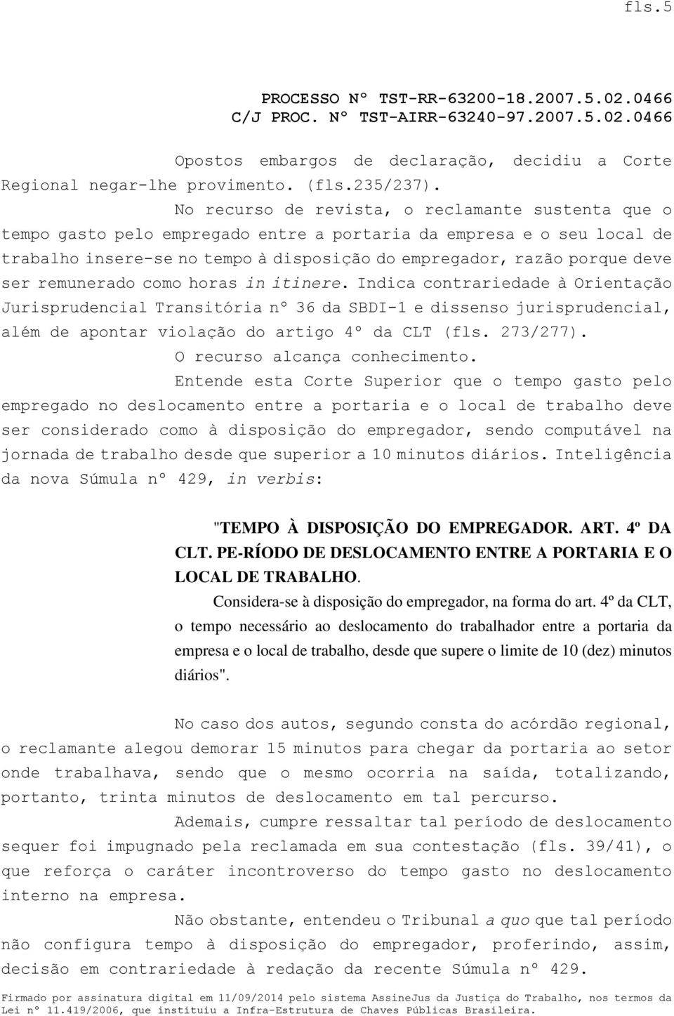 ser remunerado como horas in itinere. Indica contrariedade à Orientação Jurisprudencial Transitória nº 36 da SBDI-1 e dissenso jurisprudencial, além de apontar violação do artigo 4º da CLT (fls.