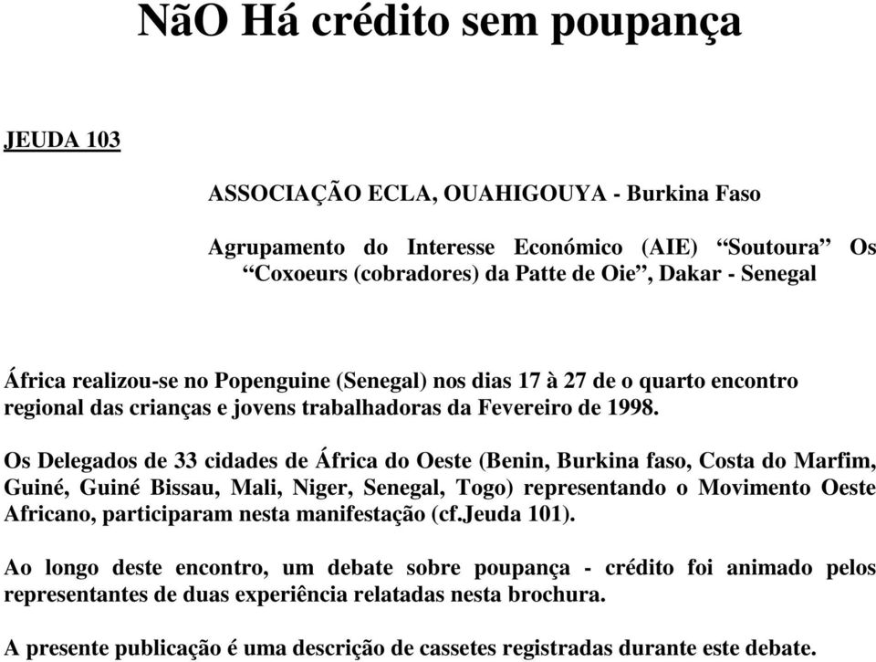 Os Delegados de 33 cidades de África do Oeste (Benin, Burkina faso, Costa do Marfim, Guiné, Guiné Bissau, Mali, Niger, Senegal, Togo) representando o Movimento Oeste Africano, participaram nesta