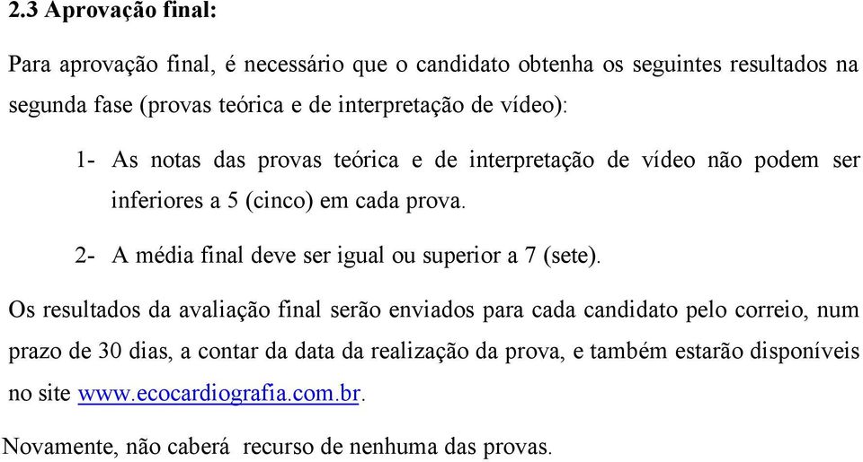 2- A média final deve ser igual ou superior a 7 (sete).