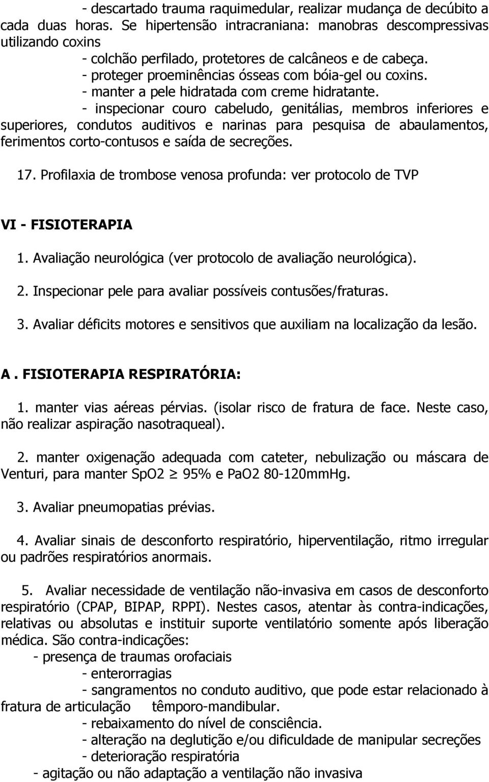 - manter a pele hidratada com creme hidratante.