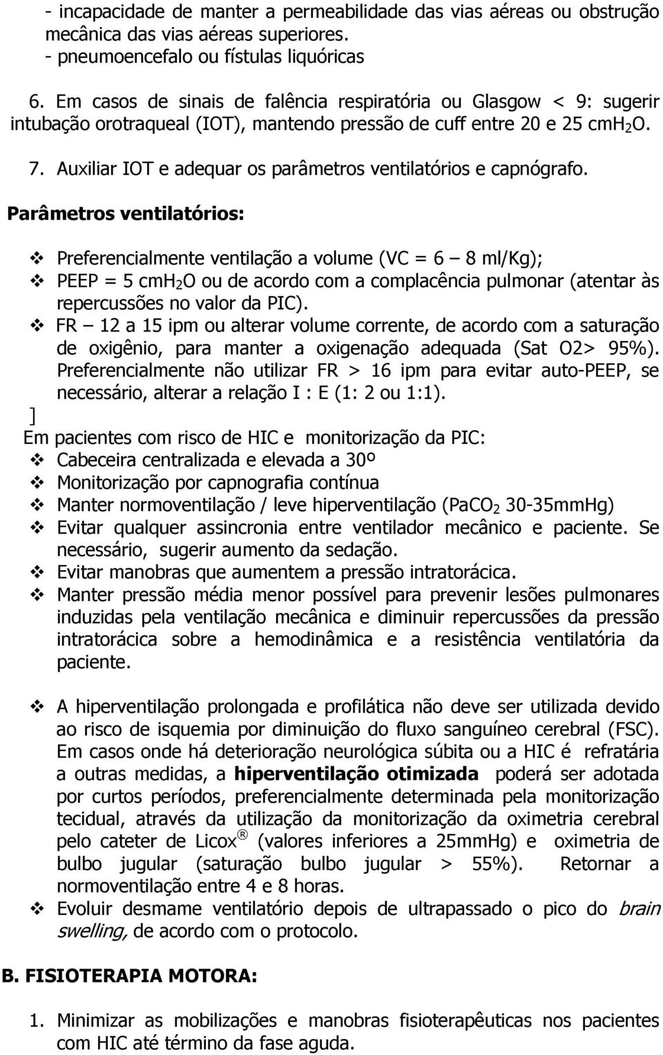 Auxiliar IOT e adequar os parâmetros ventilatórios e capnógrafo.