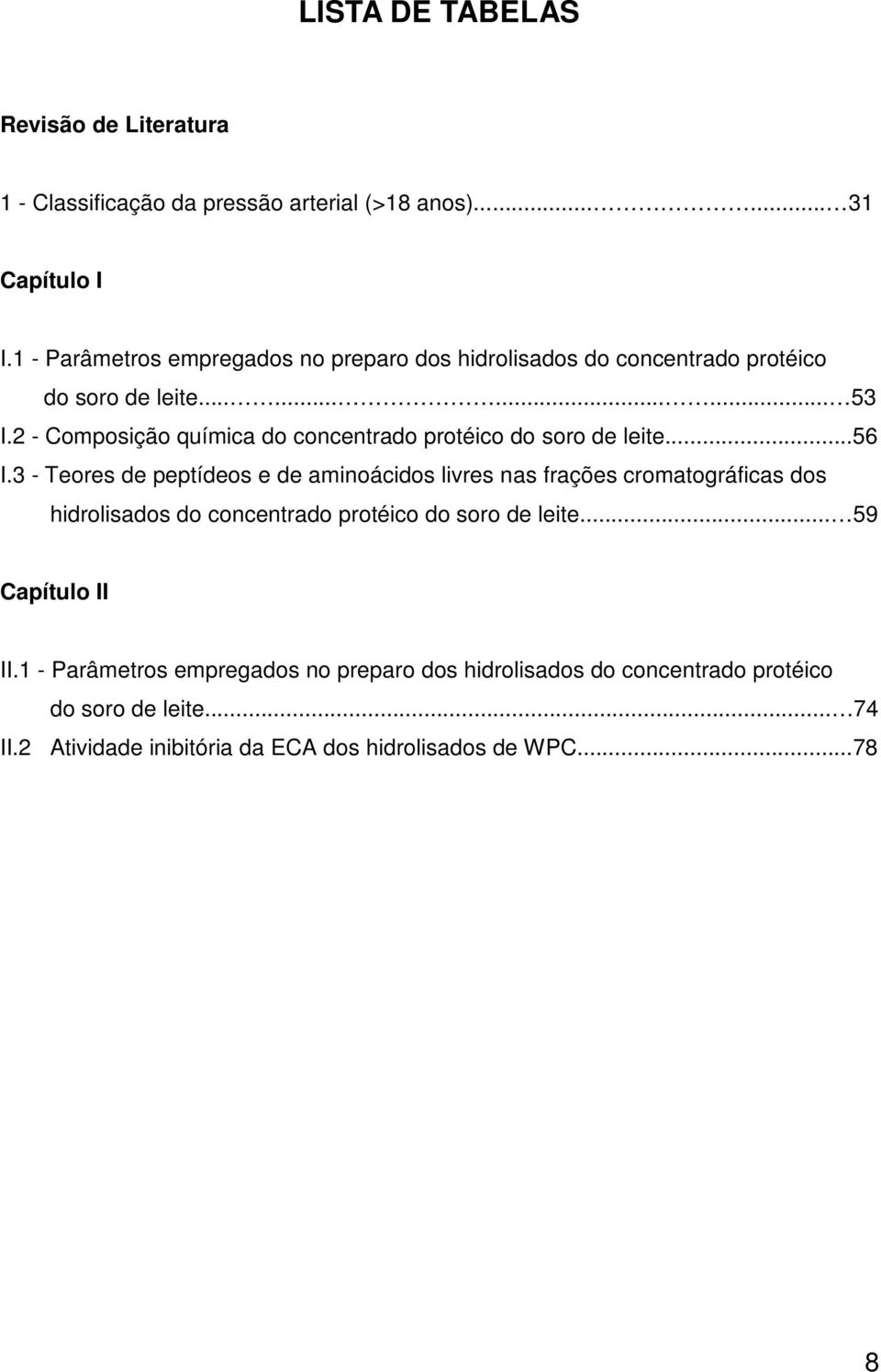 2 - Composição químic do concentrdo protéico do soro de leite...56 I.