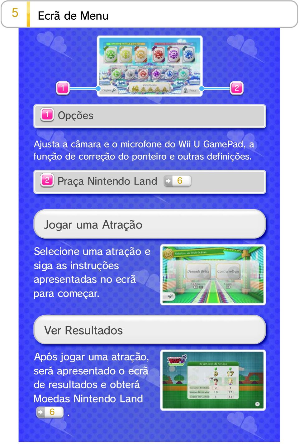 2 Praça Nintendo Land 6 Jogar uma Atração Selecione uma atração e siga as instruções