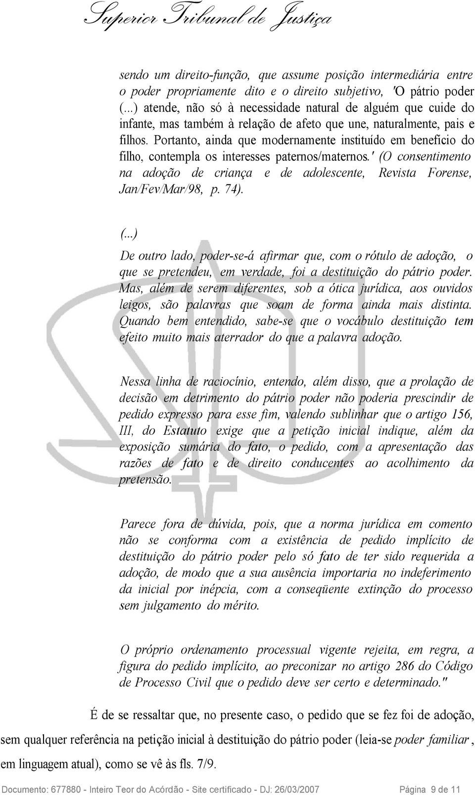 Portanto, ainda que modernamente instituído em benefício do filho, contempla os interesses paternos/maternos.