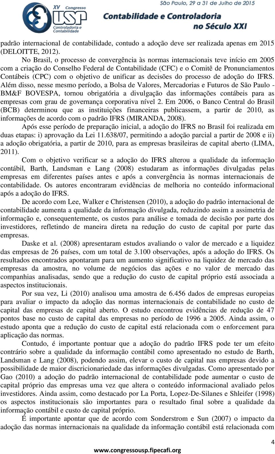 objetivo de unificar as decisões do processo de adoção do IFRS.