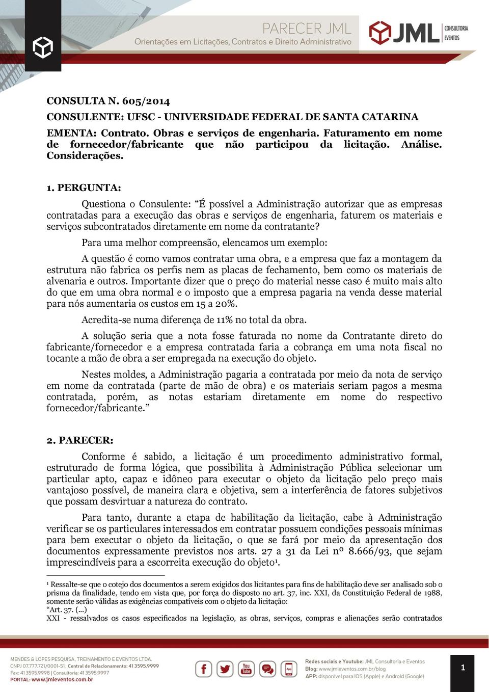 PERGUNTA: Questiona o Consulente: É possível a Administração autorizar que as empresas contratadas para a execução das obras e serviços de engenharia, faturem os materiais e serviços subcontratados