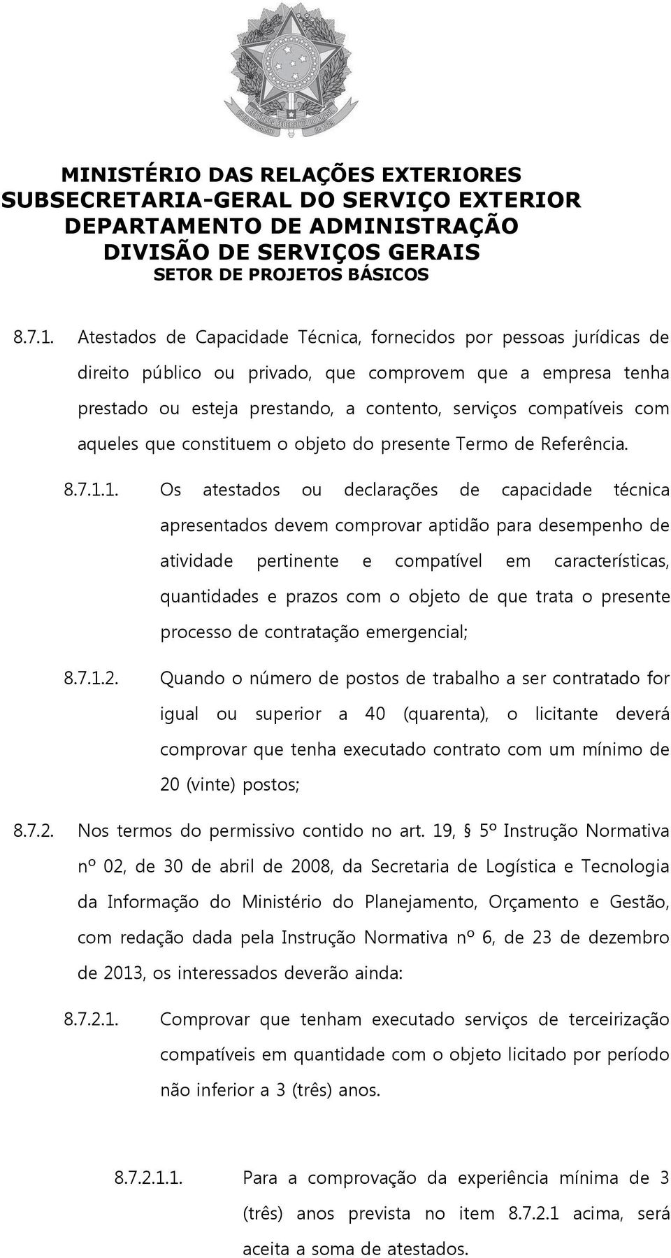 aqueles que constituem o objeto do presente Termo de Referência. 1.