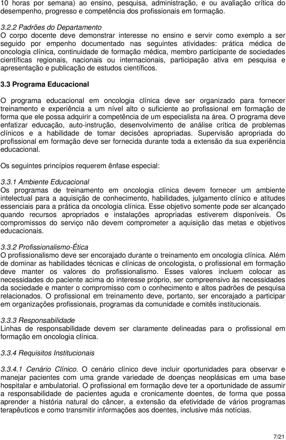 clínica, continuidade de formação médica, membro participante de sociedades científicas regionais, nacionais ou internacionais, participação ativa em pesquisa e apresentação e publicação de estudos