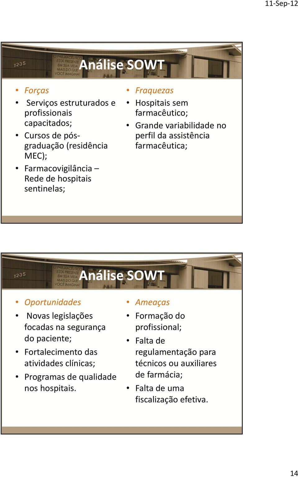 Oportunidades Novas legislações l focadas na segurança do paciente; Fortalecimento das atividades clínicas; Programas de qualidade d nos