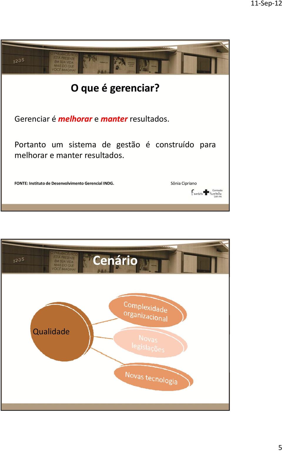 Portanto um sistema de gestão é construído para