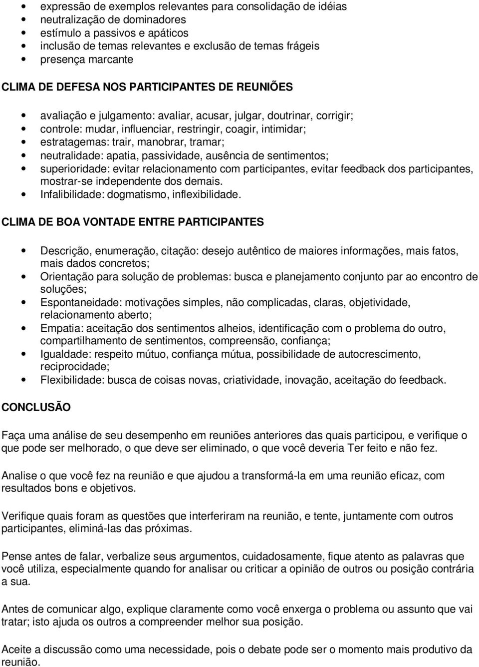 manobrar, tramar; neutralidade: apatia, passividade, ausência de sentimentos; superioridade: evitar relacionamento com participantes, evitar feedback dos participantes, mostrar-se independente dos