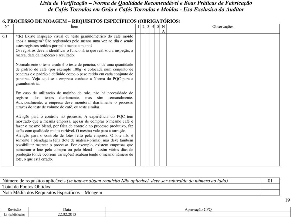 Os registros devem identificar o funcionário que realizou a inspeção, a marca, data da inspeção e resultado.