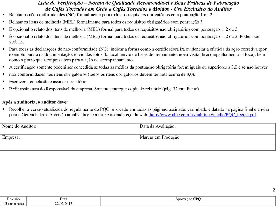 É opcional o relato dos itens de melhoria (MEL) formal para todos os requisitos não obrigatórios com pontuação 1, 2 ou 3.