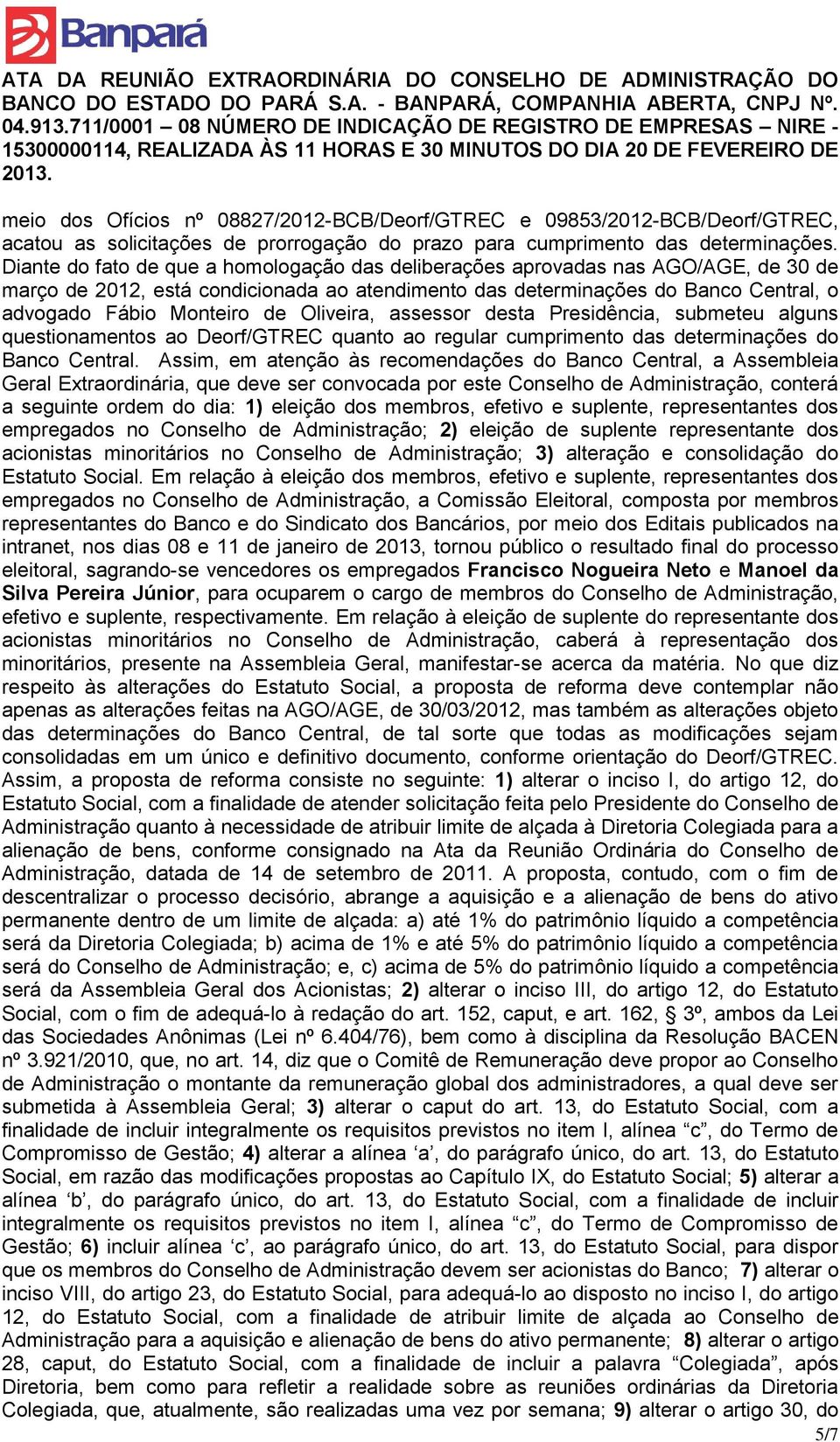 Oliveira, assessor desta Presidência, submeteu alguns questionamentos ao Deorf/GTREC quanto ao regular cumprimento das determinações do Banco Central.