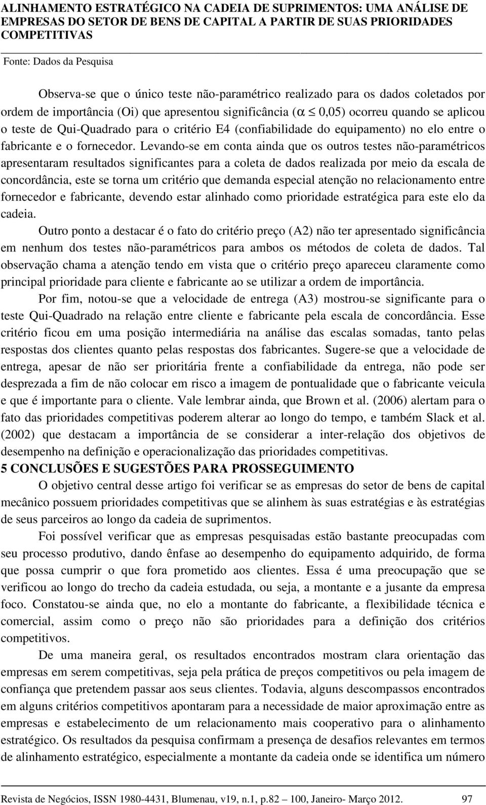 (confiabilidade do equipamento) no elo entre o fabricante e o fornecedor.