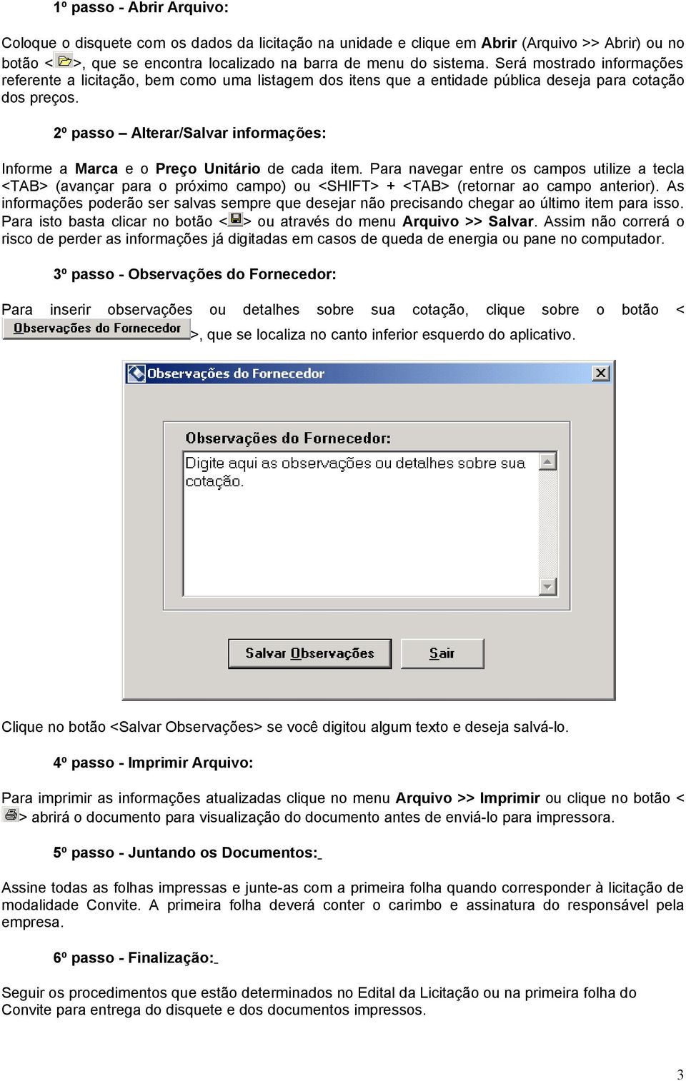 2º passo Alterar/Salvar informações: Informe a Marca e o Preço Unitário de cada item.