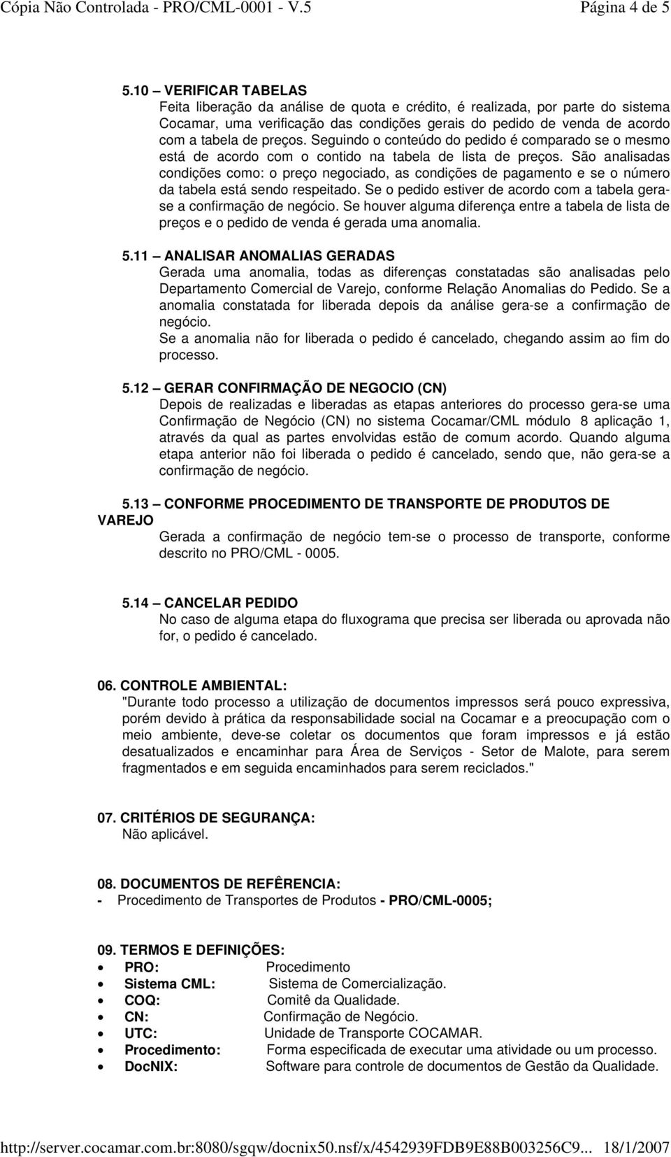 Seguindo o conteúdo do pedido é comparado se o mesmo está de acordo com o contido na tabela de lista de preços.