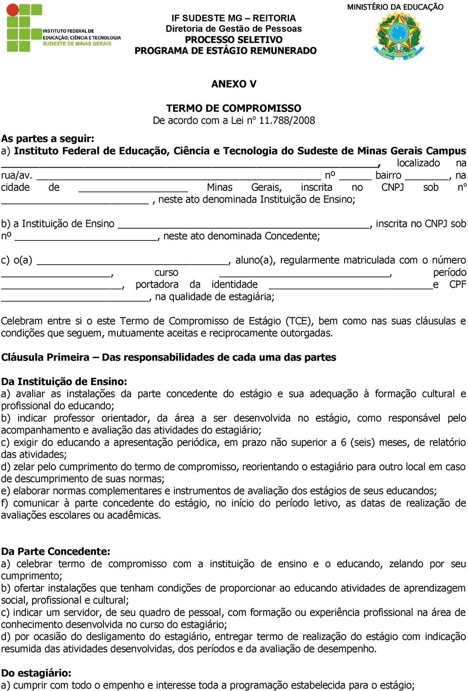 o(a), aluno(a), regularmente matriculada com o número, curso, período, portadora da identidade e CPF, na qualidade de estagiária; Celebram entre si o este Termo de Compromisso de Estágio (TCE), bem