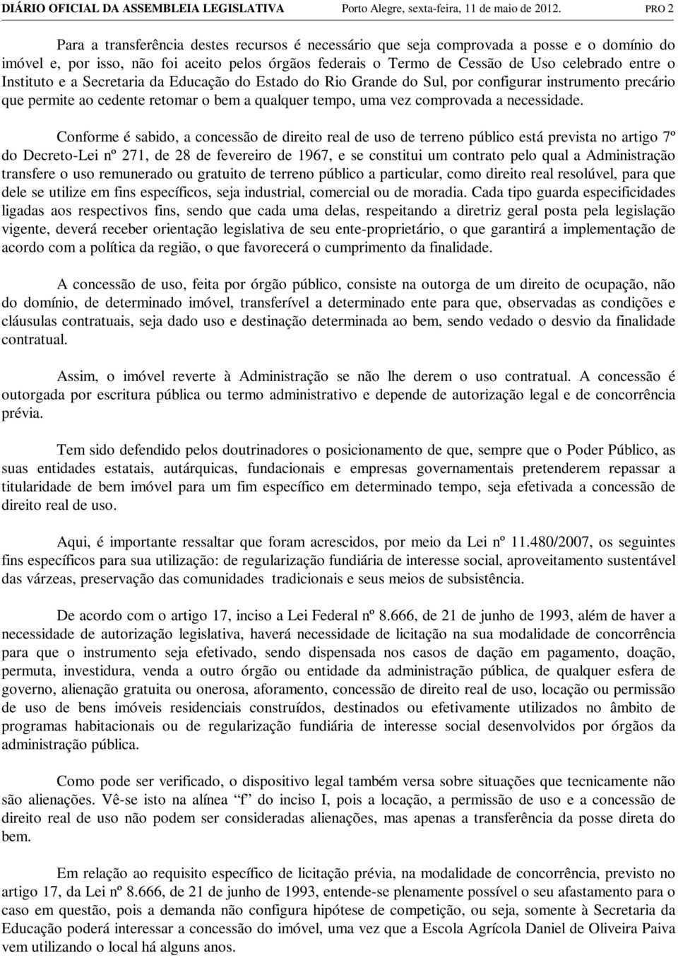 Instituto e a Secretaria da Educação do Estado do Rio Grande do Sul, por configurar instrumento precário que permite ao cedente retomar o bem a qualquer tempo, uma vez comprovada a necessidade.