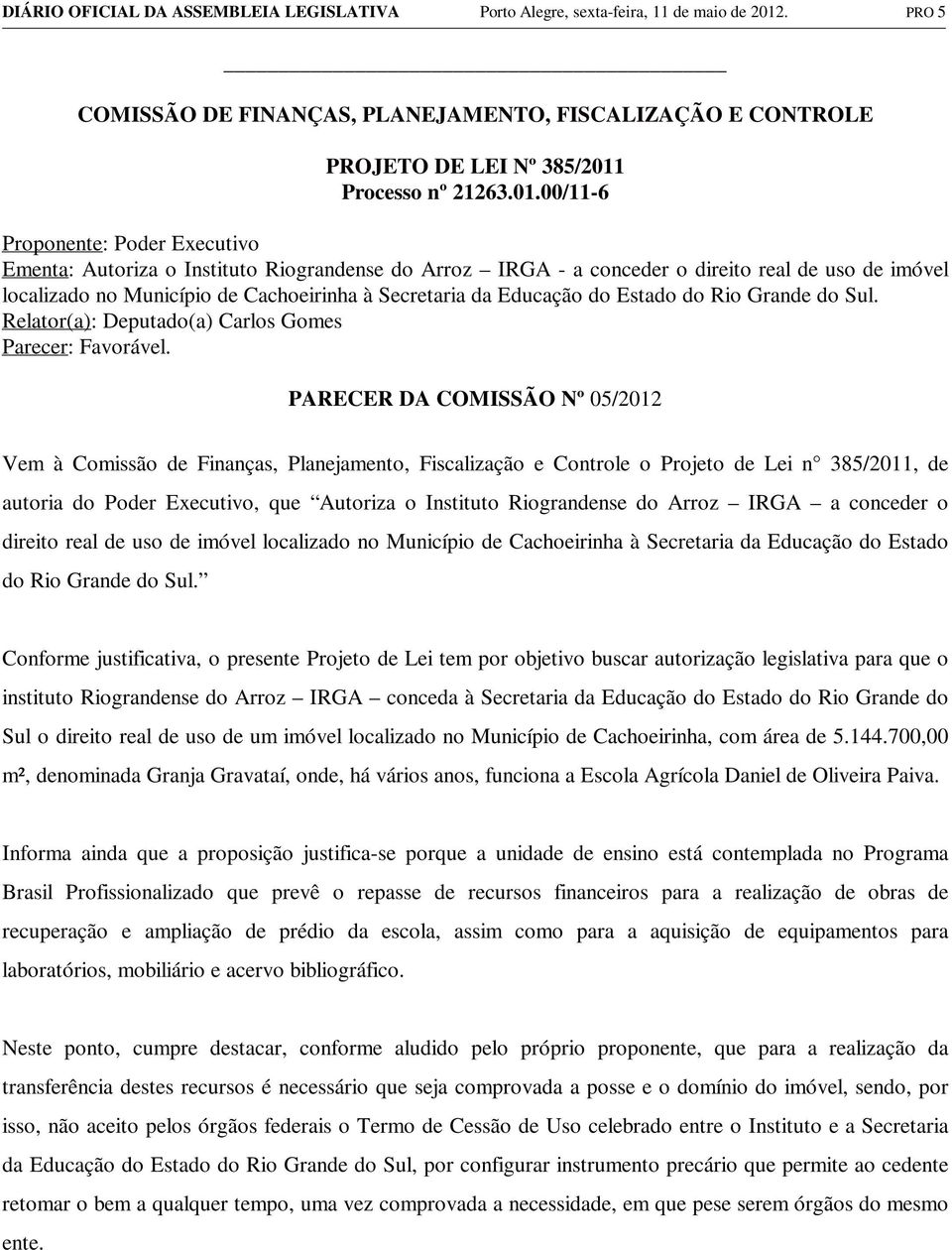 Educação do Estado do Rio Grande do Sul. Relator(a): Deputado(a) Carlos Gomes Parecer: Favorável.