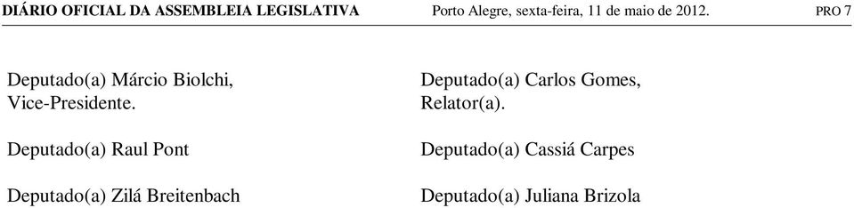 Deputado(a) Raul Pont Deputado(a) Zilá Breitenbach Deputado(a) Carlos