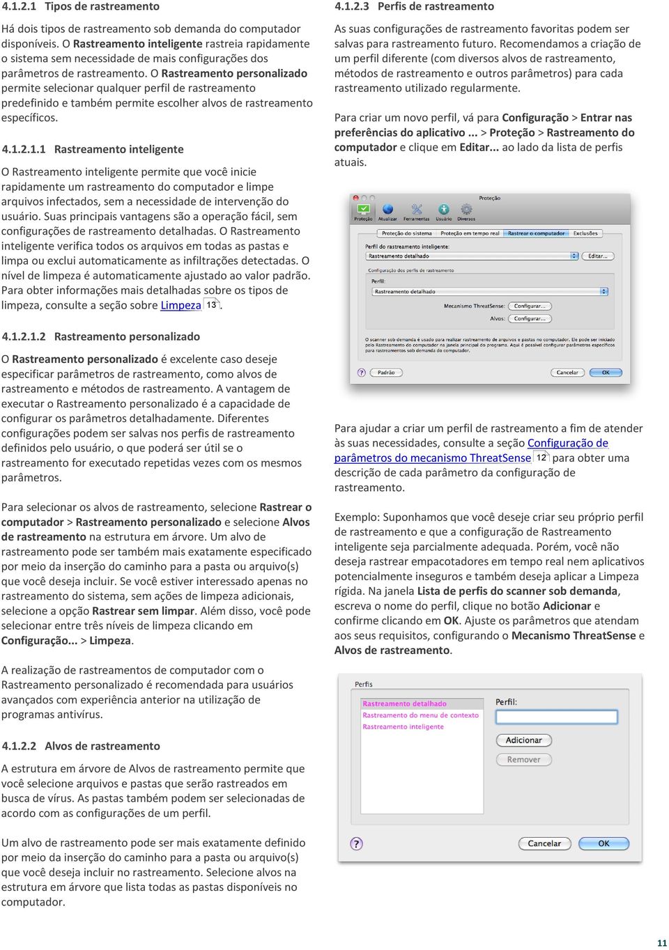 O Rastreamento personalizado permite selecionar qualquer perfil de rastreamento predefinido e também permite escolher alvos de rastreamento específicos.