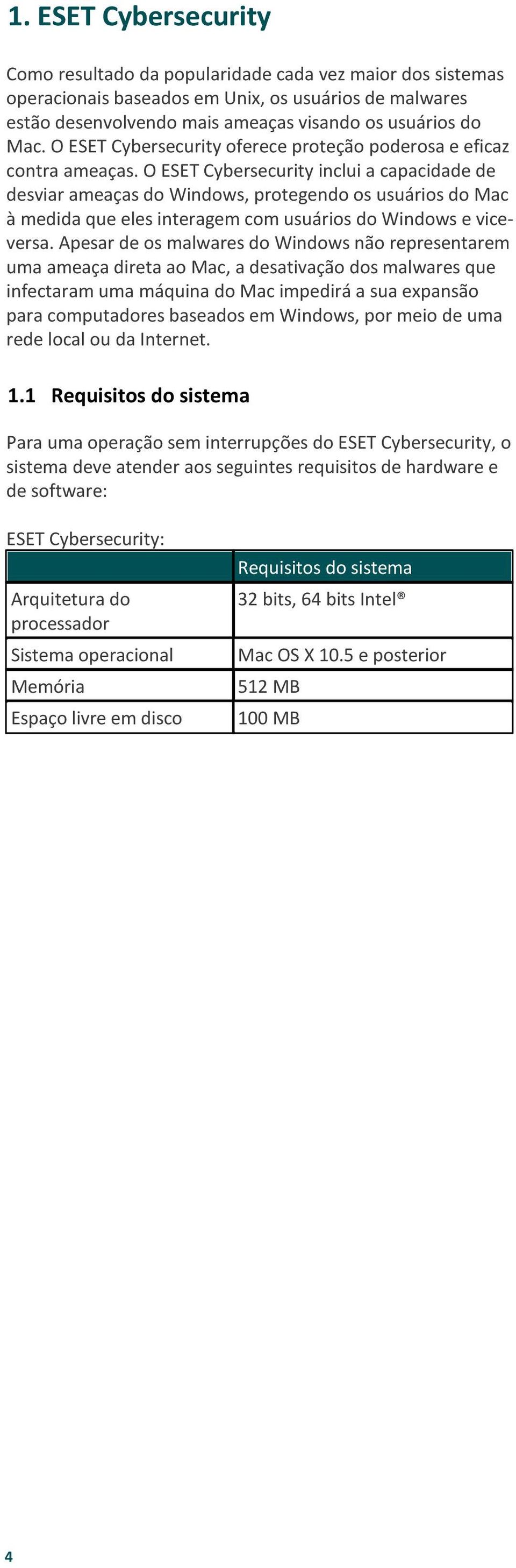 O ESET Cybersecurity inclui a capacidade de desviar ameaças do Windows, protegendo os usuários do Mac à medida que eles interagem com usuários do Windows e viceversa.